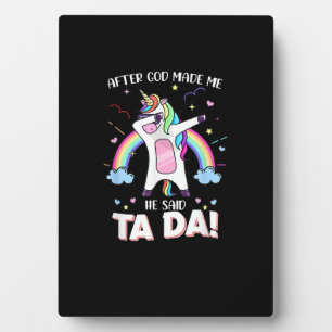 After God made me he said tada Unicorn T-Shirt Plaque