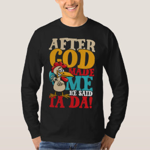 After God Made Me Said Ta Da Chicken T-Shirt