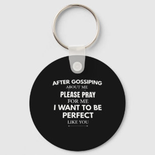 After gossiping about me pray for me i want to be key ring