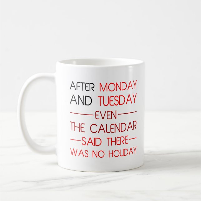 After Monday and Tuesday Funny Holiday Quotes Gift Coffee Mug (Left)