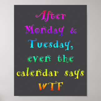After Monday Tuesday Funny Calendar Says Wtf  Poster