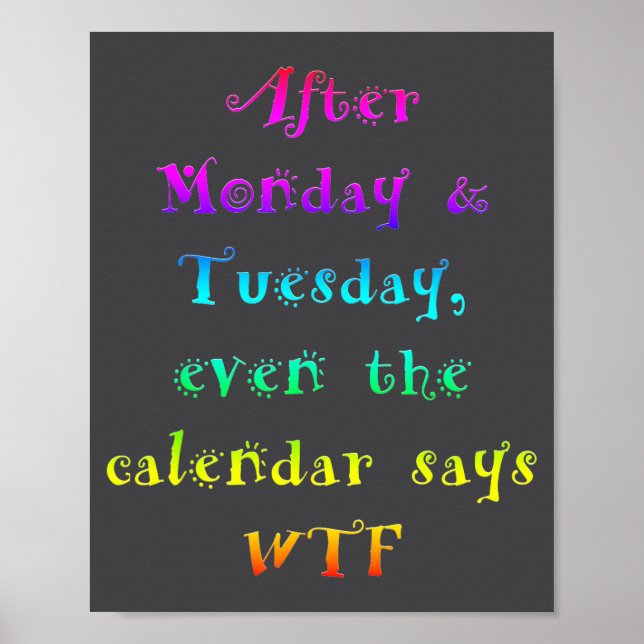 After Monday Tuesday Funny Calendar Says Wtf  Poster (Front)
