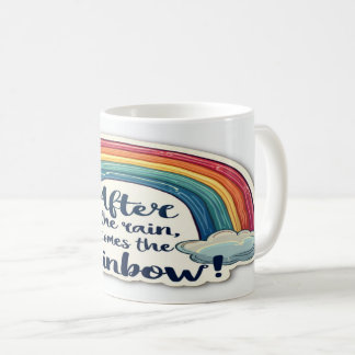 After the Rainbow Comes Rain - Hopeful Inspiration Coffee Mug