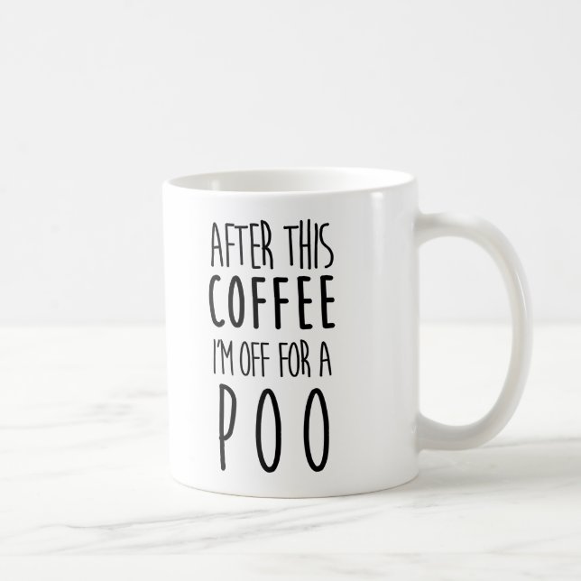 After this Coffee I'm off for a Poo Mug (Right)