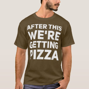 After This We Are Getting Pizza - Food Lover Gift T-Shirt