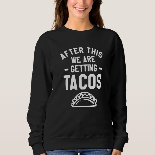 After This We Are Getting Tacos Running Marathoner Sweatshirt (Front)