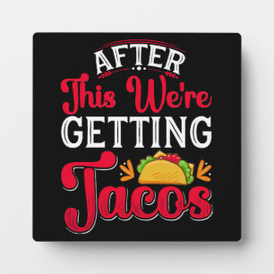 After This We're Getting Tacos Plaque