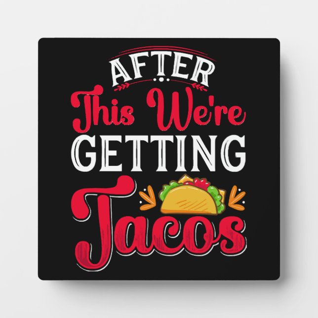 After This We're Getting Tacos Plaque (Front)