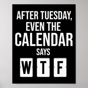 After Tuesday Even The Calendar Say Wtf Funny Star Poster