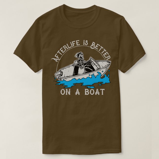 Afterlife is Better on a Boat T-Shirt (Design Front)