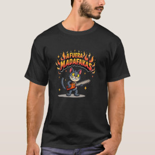 Afuera Madafakas Funny Cat Chainsaw Meme T-Shirt
