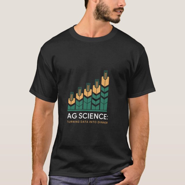 Ag Science Turning Data Into Dinner Agricultural S T-Shirt (Front)