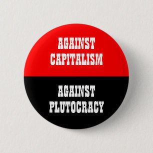 againat capitaliam against plutocracy 6 cm round badge
