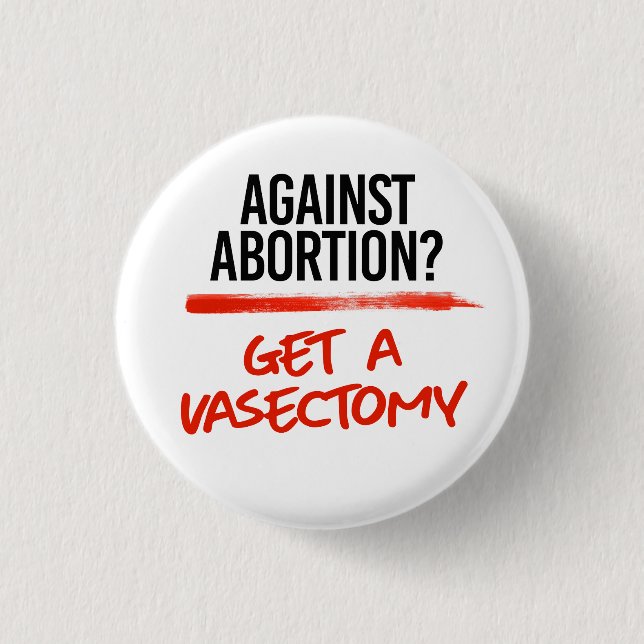 Against Abortion Get a vasectomy 3 Cm Round Badge (Front)