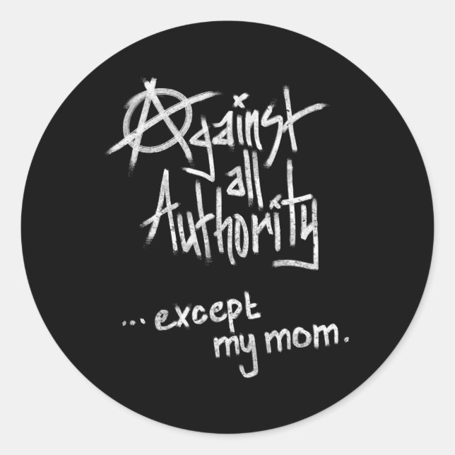Against All Authority - Except Mum - Anarchy Funny Classic Round Sticker (Front)