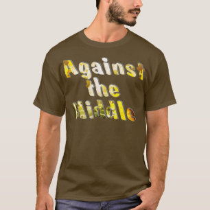 Against the Middle 1 T-Shirt