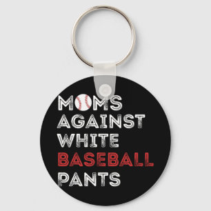Against White Baseball Pants Funny Baseball Mum Wo Key Ring
