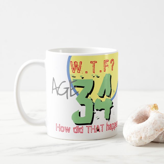 Age 34. WTF? How Did THAT Happen! Coffee Mug (With Donut)