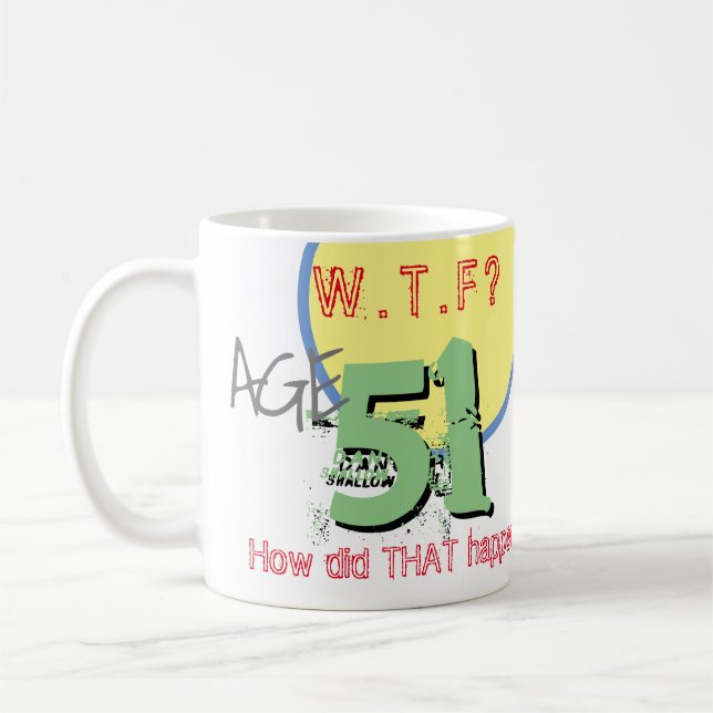 Age 51. WTF? How Did THAT Happen! Coffee Mug (Left)