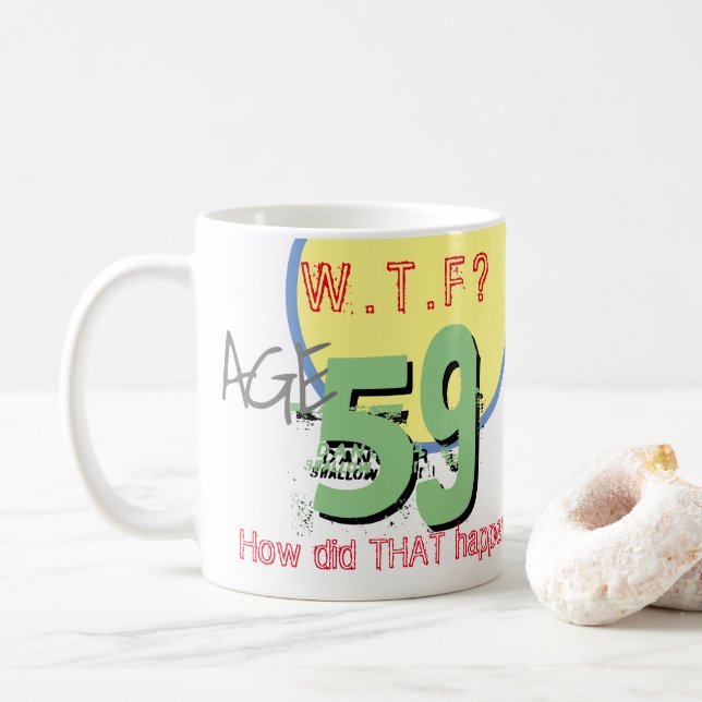 Age 59. WTF? How Did THAT Happen! Coffee Mug (With Donut)
