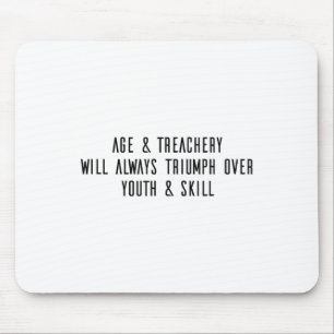 Age &amp; Treachery Will Always Triumph Over Youth Mouse Pad