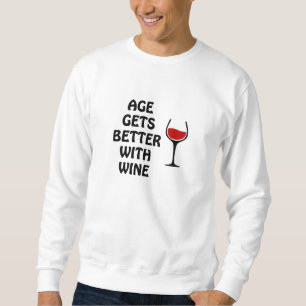 Age Gets Better With Wine Sweatshirt