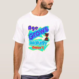 Age Grows, Maturity Doesn't, Typography T-Shirt 