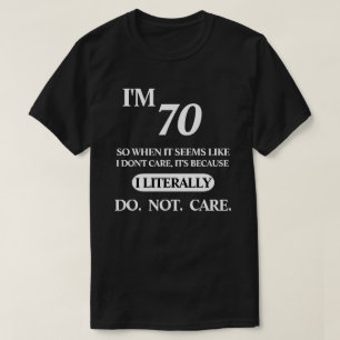 AGE - I LITERALLY DO NOT CARE T-Shirt
