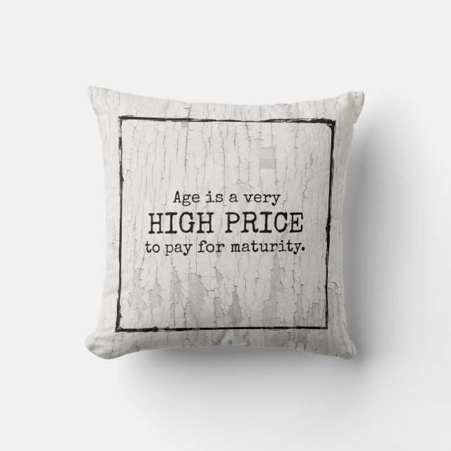 Age is a very high price to pay for maturity. cushion (Front)