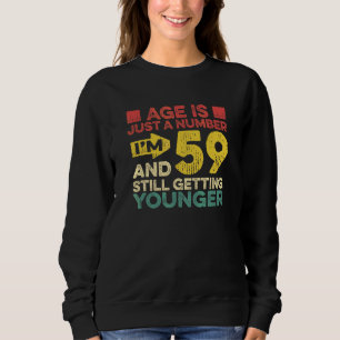 Age Is Just A Number I'm 59 Getting Younger  Turni Sweatshirt