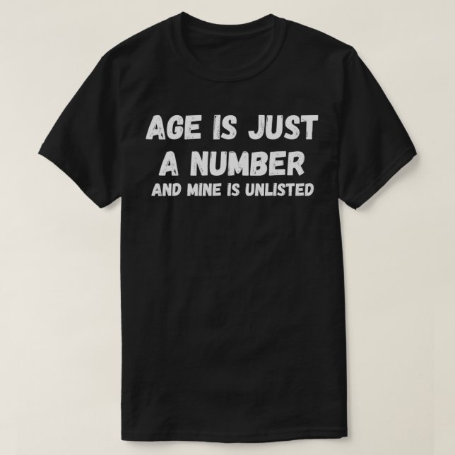 Age Is Just A Number sarcastic funny old  old bers T-Shirt (Design Front)