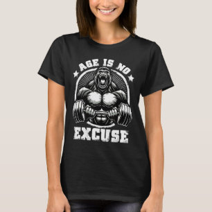 Age Is No Excuse Gorilla Weightlift Gym Quotes Gym T-Shirt