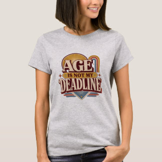 Age Is Not My Deadline Retro Quote | Women Over 40 T-Shirt