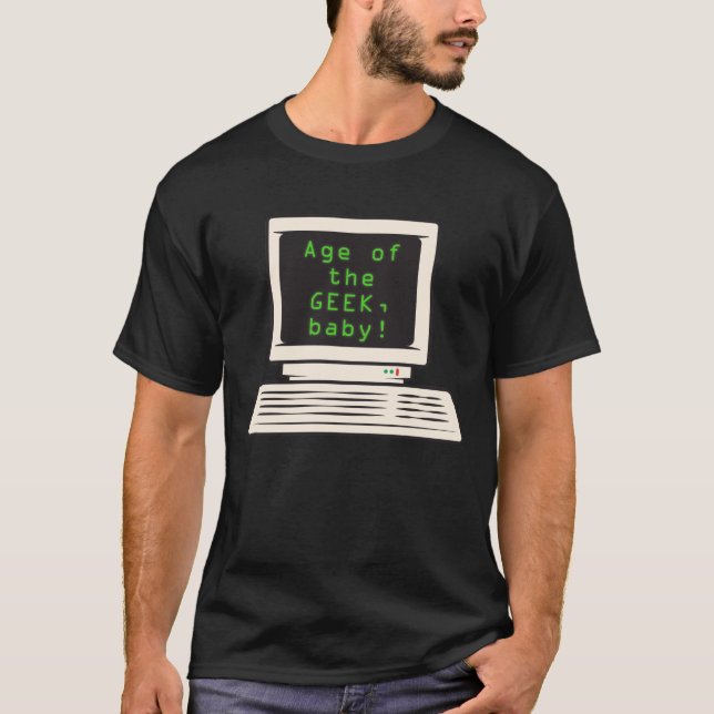 Age of the geek, baby! T-Shirt (Front)