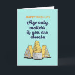 Age Only Matters If You're Cheese Funny Birthday Card<br><div class="desc">Funny and cute birthday card for those who love puns and humour. Perfect way to wish your friends and family happy birthday.  Visit our store for more birthday card collection. You'll find something cool,  humourous and sometimes sarcastic birthday cards for your special someone.</div>