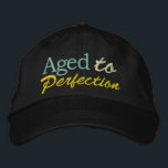 Aged to Perfection by SRF Embroidered Hat<br><div class="desc">Well then,  show you know it ... . : ) Thanks,  and visit often,  Sharon Rhea Ford (www.zazzle.com/sharonrhea*)</div>
