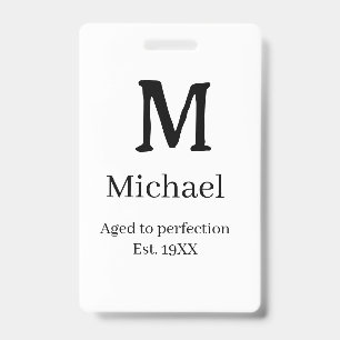 Aged to perfection est. 19XX monogram name letter  ID Badge
