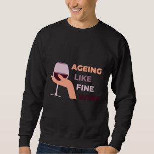 Ageing Like Fine Wine Birthday Sweatshirt