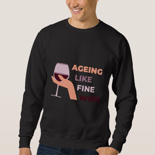 Ageing Like Fine Wine Birthday Sweatshirt (Front)