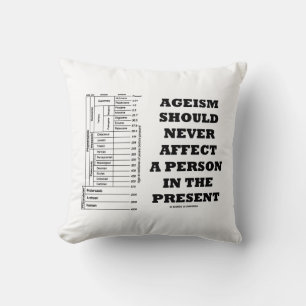 Ageism Should Never Affect A Person In The Present Cushion