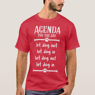 Agenda for the day  Let Dogs In and Out  T-Shirt