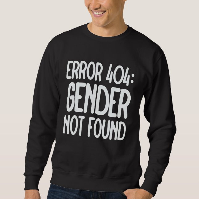 Agender Non Binary Pride Error 404 Gender Not Foun Sweatshirt (Front)
