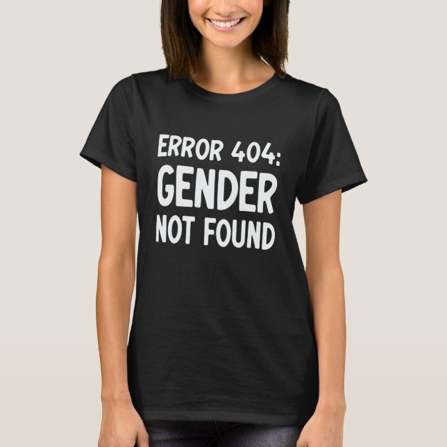 Agender Non Binary Pride Error 404 Gender Not Foun T-Shirt (Front)
