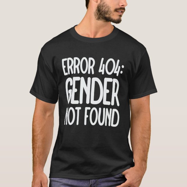 Agender Non Binary Pride Error 404 Gender Not Foun T-Shirt (Front)