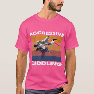 Aggressive Cuddling Jiu Jitsu Mma T-Shirt