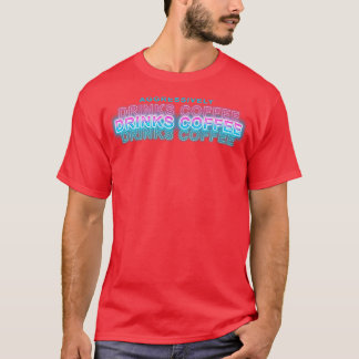 Aggressively Drinks Coffee 1 T-Shirt