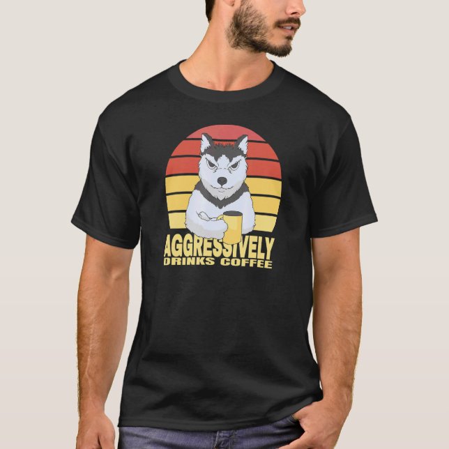 Aggressively drinks coffee beverage Husky wolf dog T-Shirt (Front)