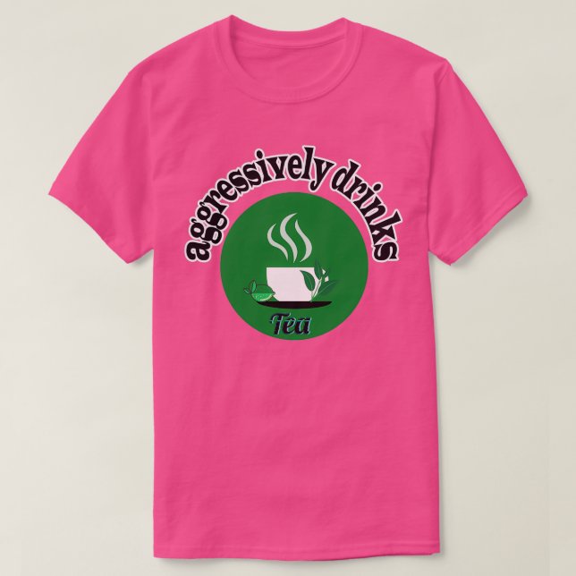 aggressively drinks tea 6 T-Shirt (Design Front)
