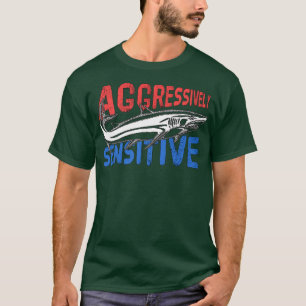 Aggressively Sensitive  T-Shirt