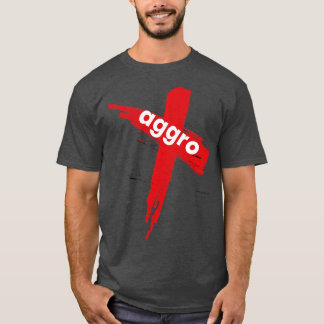 Aggro Aggravation Aggressive Behaviour Words That  T-Shirt